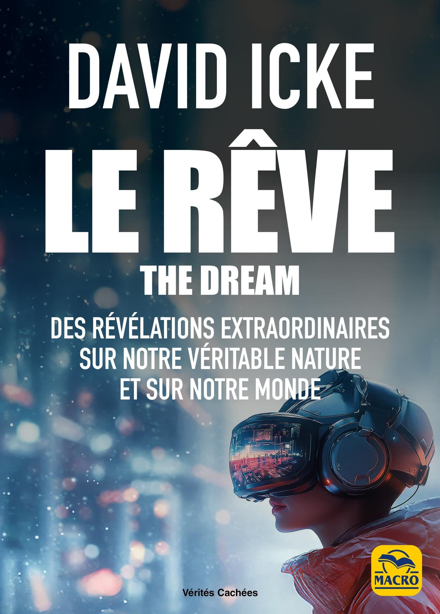 Le rêve : des révélations extraordinaires sur notre véritable nature et sur notre monde. The dream