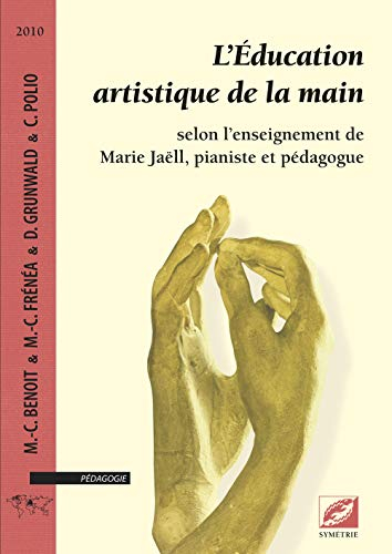 L'éducation artistique de la main : selon l'enseignement de Marie Jaëll, pianiste et pédagogue
