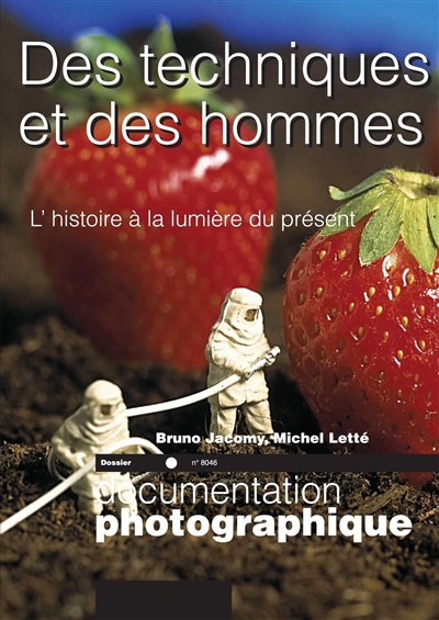 Documentation photographique (La), n° 8046. Des techniques et des hommes : l'histoire à la lumière d