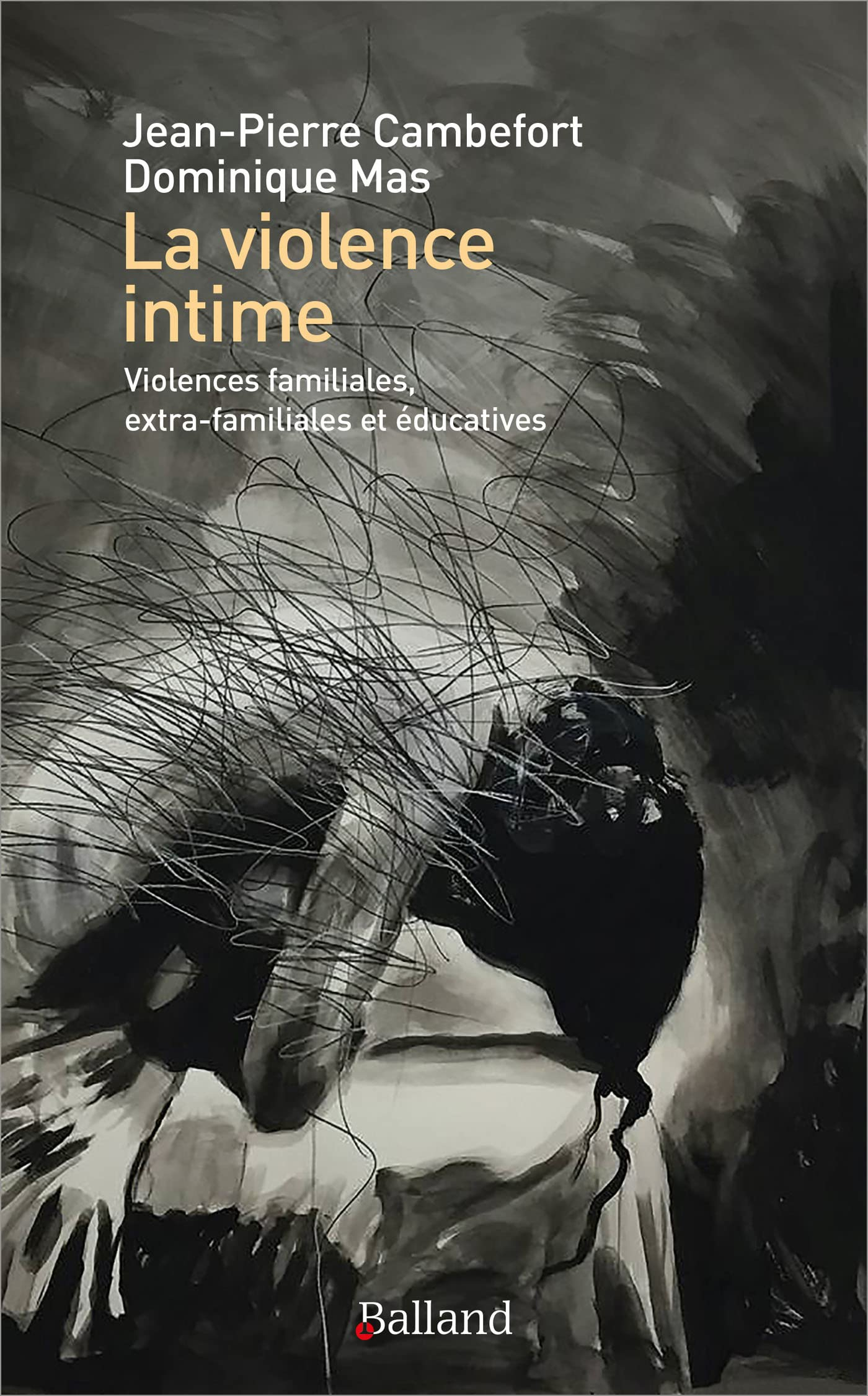 La violence intime : violences familiales, extra-familiales et éducatives