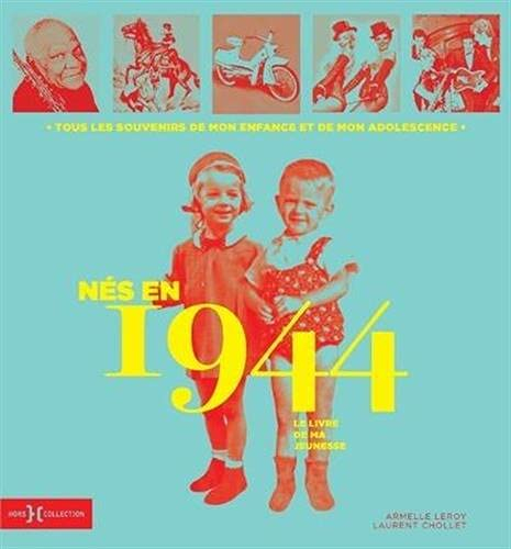 Nés en 1944 : le livre de ma jeunesse : tous les souvenirs de mon enfance et de mon adolescence