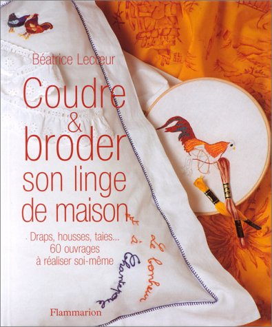 Coudre et broder son linge de maison : draps, housses, taies : trente ouvrages à réaliser soi-même