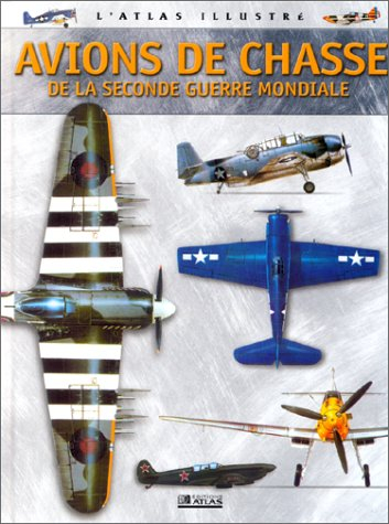Atlas illustré des avions de chasse de la Seconde Guerre mondiale