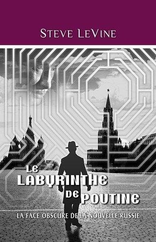 Le labyrinthe de Poutine : la face obscure de la nouvelle Russie