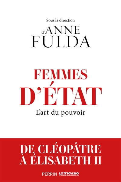 Femmes d'Etat : l'art du pouvoir : de Cléopâtre à Angela Merkel