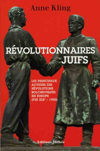 Revolutionnaires Juifs - les Principaux Acteurs des Révolutions Bolcheviques en Europe (Fin 19e-1950