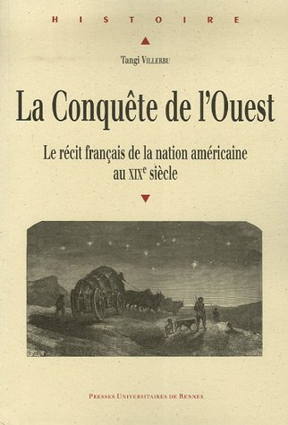 La conquête de l'Ouest : le récit français de la nation américaine au XIXe siècle