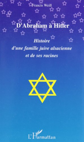 D'Abraham à Hitler : histoire d'une famille juive alsacienne et de ses racines racontée à une petite