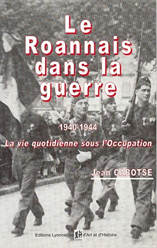 Le Roannais dans la guerre 1940-1945 : la vie quotidienne sous l'Occupation