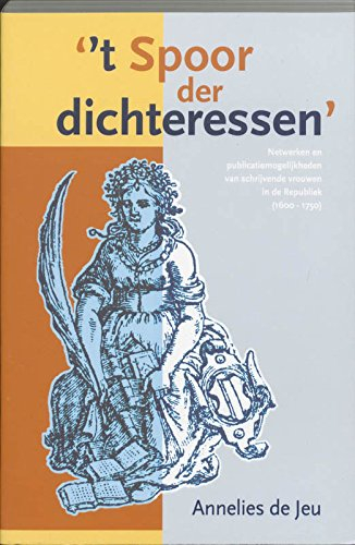 't spoor der dichteressen: netwerken en publicatiemogelijkheden van schrijvende vrouwen in de republ