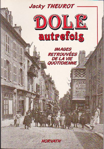 Dole autrefois : images retrouvées de la vie quotidienne