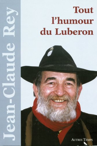 Tout l'humour du Luberon : des histoires authentiques recueillies au coin du feu, autour des tables,