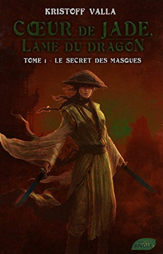 Coeur de Jade, lame du dragon. Vol. 1. Le secret des masques