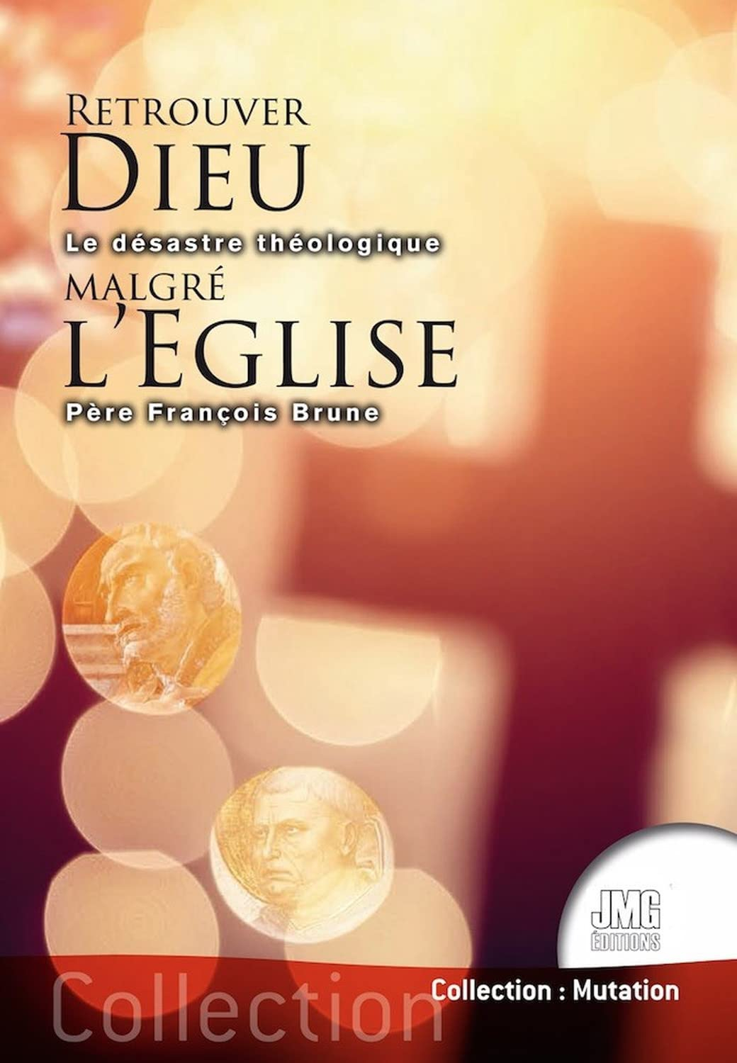 Retrouver Dieu malgré l'Eglise : le désastre théologique