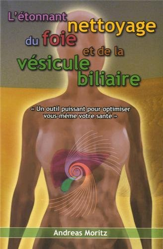 L'étonnant nettoyage du foie et de la vésicule biliaire : un formidable moyen pour accroître votre c