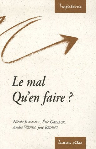 Le mal, qu'en faire ? : conférences de la Fondation Sedes Sapientiae et de la Faculté de théologie, 