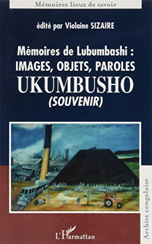Mémoires de Lubumbashi : images, objets, paroles Ukumbusho (souvenir)