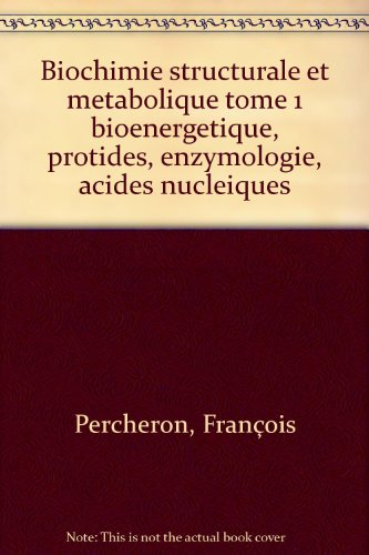 Abrégé de biochimie générale. Vol. 1. Bioénergétique, protides, enzymologie, acides nucléiques