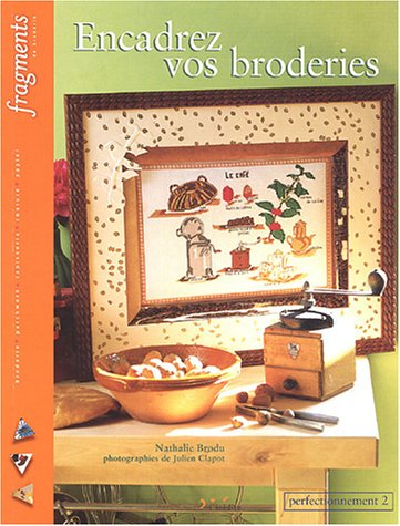 Encadrez vos broderies : perfectionnement. Vol. 2