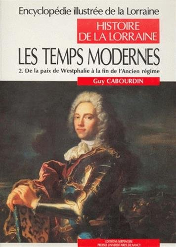 Encyclopédie illustrée de la Lorraine : histoire de la Lorraine. Vol. 3-2. Les Temps modernes : de l
