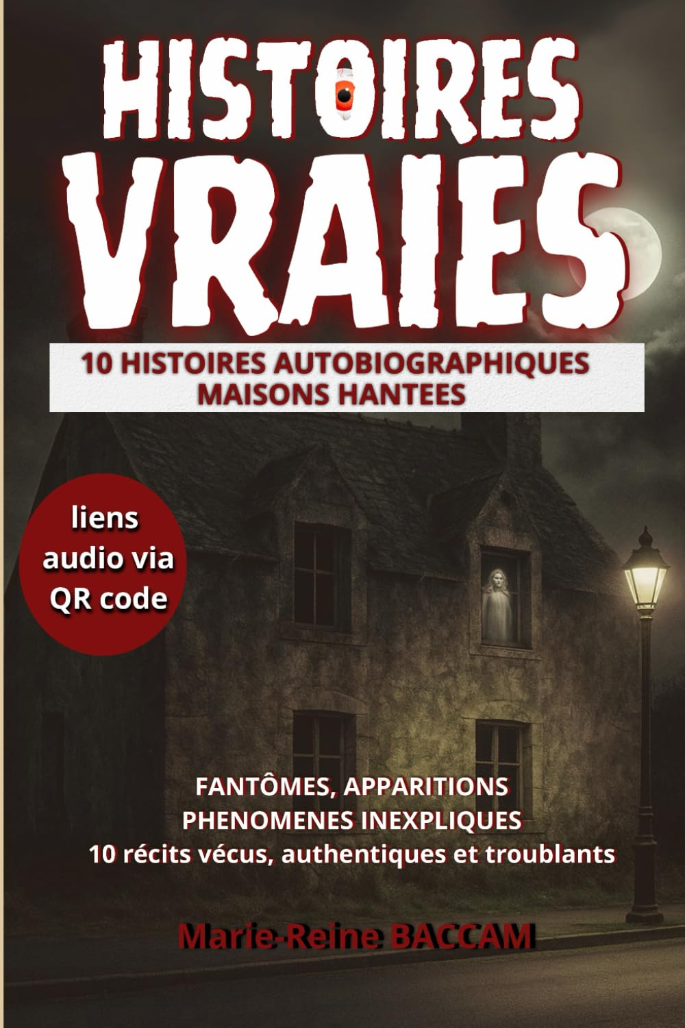 10 HISTOIRES AUTOBIOGRAPHIQUES - MAISONS HANTEES: Fantômes, apparitions, phénomènes inexpliqués. Réc