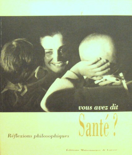 Vous avez dit santé ? : réflexions philosophiques