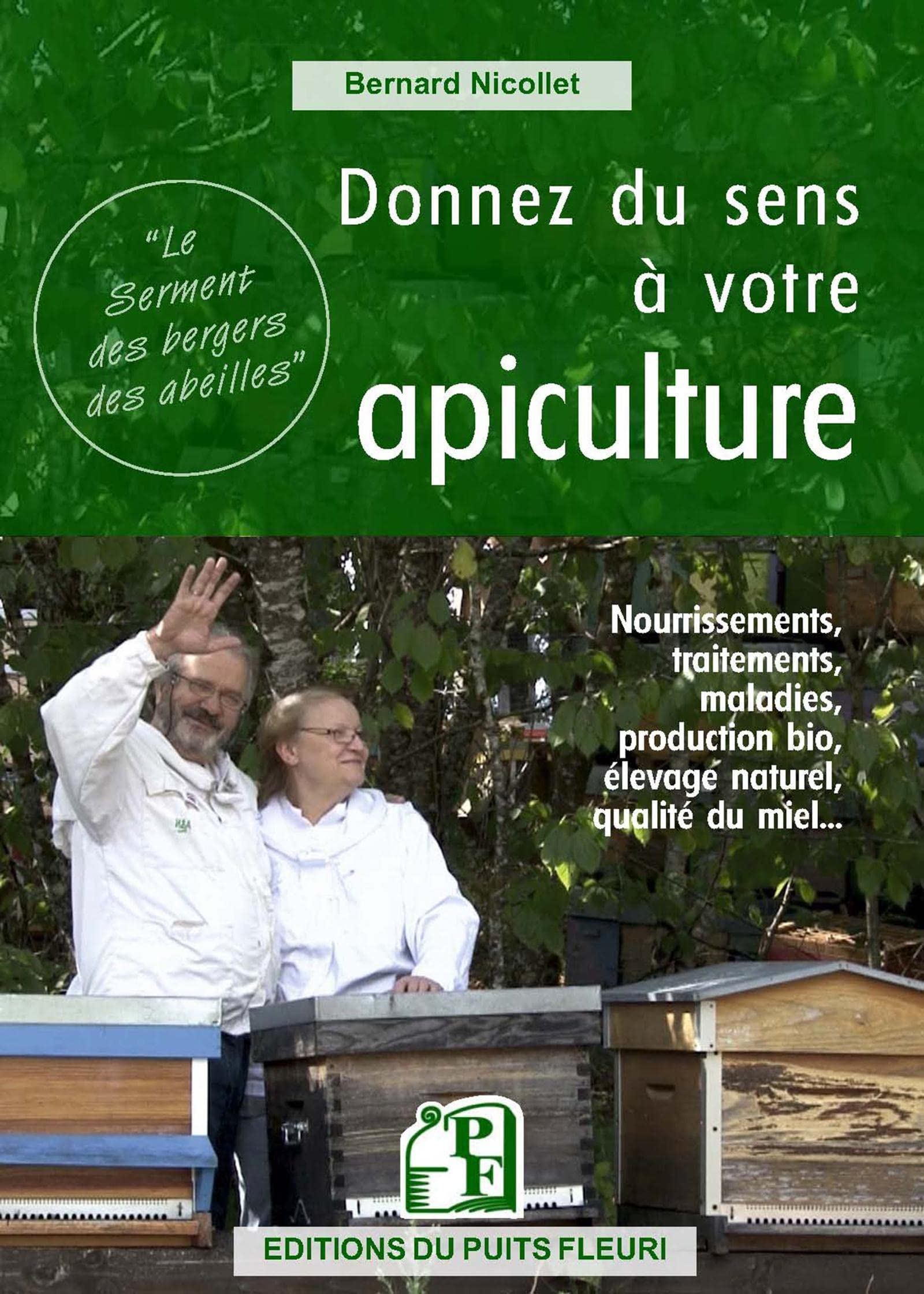 Donnez du sens à votre apiculture : nourrissements, traitements, maladies, production bio, élevage n