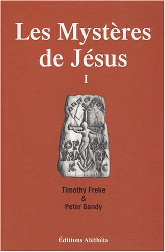 Les mystères de Jésus. Vol. 1. Le christianisme originel proviendrait-il d'une spiritualité antique 