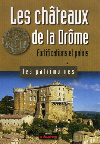 Les châteaux de la Drôme : fortifications et palais