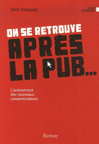 On se retrouve après la pub... : l'avènement des nouveaux consommateurs