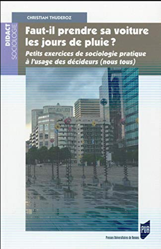 Faut-il prendre sa voiture les jours de pluie ? : petits exercices de sociologie pratique à l'usage 