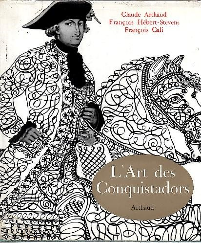 l'art des conquistadors. photographies de claude arthaud et françois hebert-stevens.