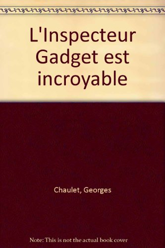 L'Inspecteur Gadget est incroyable