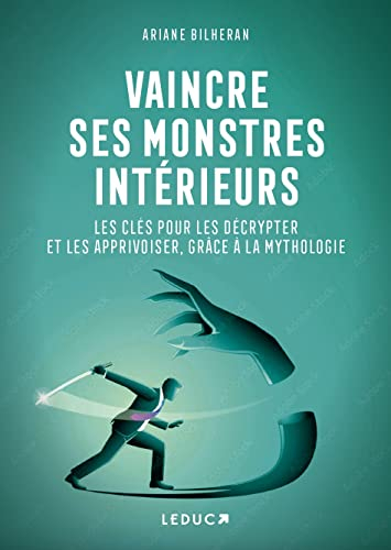 Vaincre ses monstres intérieurs : les clés pour les décrypter et les apprivoiser, grâce à la mytholo