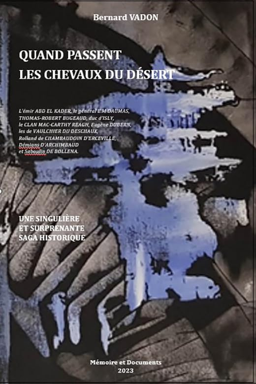 Quand passent les chevaux du desert: Une singuliere et surprenante saga historique
