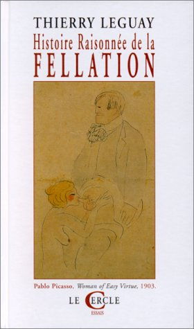 Histoire raisonnée de la fellation : essai