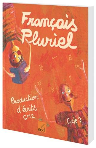 Français pluriel : production d'écrits CM2, cycle 3