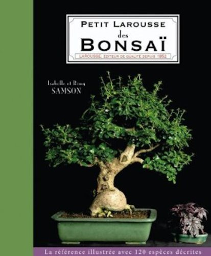 Petit Larousse des bonsaï : la référence illustrée avec 125 espèces décrites