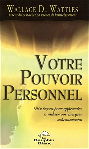 Votre pouvoir personnel : dix leçons pour apprendre à utiliser vos énergies subconscientes