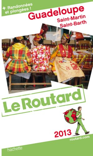 Guadeloupe : les Saintes, Marie-Galante, la Désirade, Saint-Martin, Saint-Barthélemy : 2013