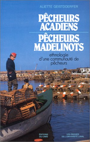 Pêcheurs acadiens, pêcheurs madelinots : ethnologie d'une communauté de pêcheurs