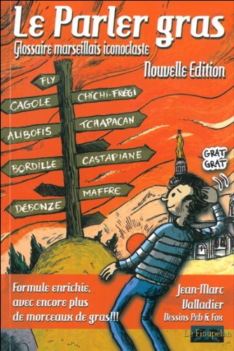 Le parler gras : glossaire marseillais iconoclaste