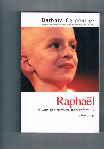 raphaël : je veux que tu vives, mon enfant