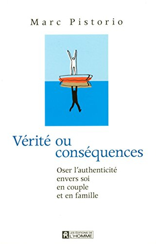Vérité ou conséquences : oser l'authenticité envers soi, en couple et en famille