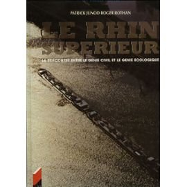 le rhin supérieur : la rencontre entre le génie civil et le génie écologique (les grands fleuves du 