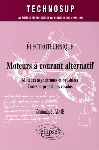 Electrotechnique, moteurs à courant alternatif : moteurs asynchrones et brushless : cours et problèm