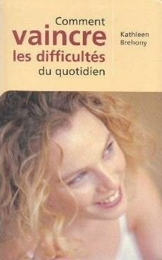 comment vaincre les difficultés au quotidien : pour traverser les heures sombres