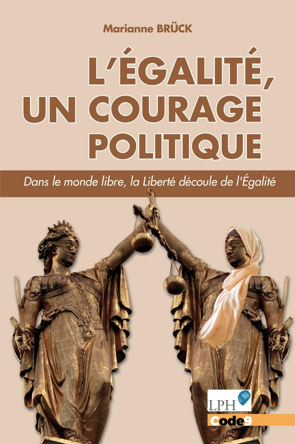 L'égalité, un courage politique : dans le monde libre, la liberté découle de l'égalité