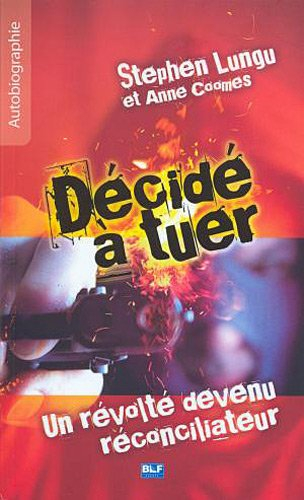 Décidé à tuer : un révolté devenu réconciliateur