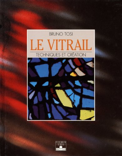 le vitrail : techniques et création